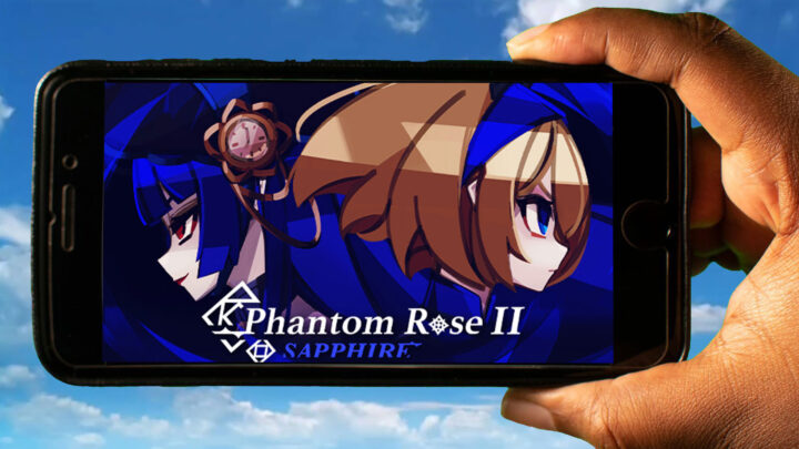 Phantom Rose 2 Sapphire Mobile – How to play on an Android or iOS phone?