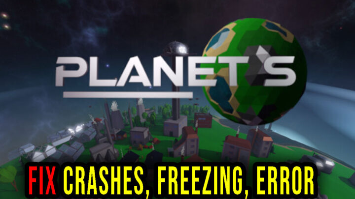 Planet S – Crashes, freezing, error codes, and launching problems – fix it!