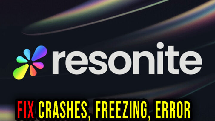 Resonite – Crashes, freezing, error codes, and launching problems – fix it!