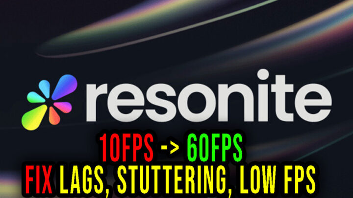 Resonite – Lags, stuttering issues and low FPS – fix it!
