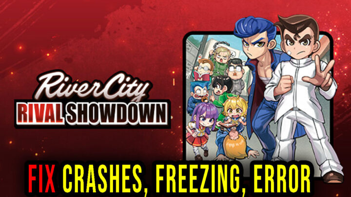 River City: Rival Showdown – Crashes, freezing, error codes, and launching problems – fix it!