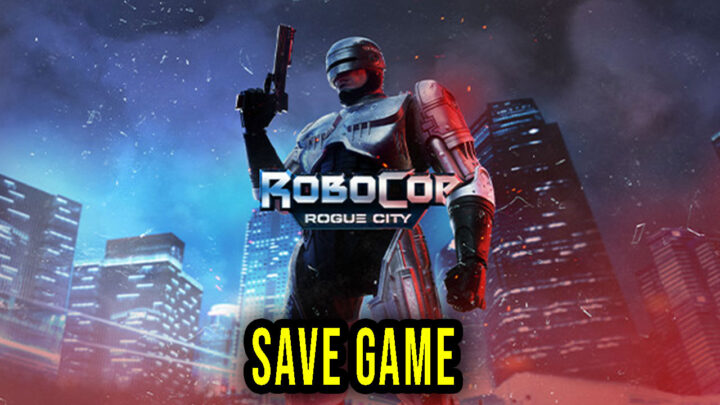 RoboCop: Rogue City – Save Game – location, backup, installation