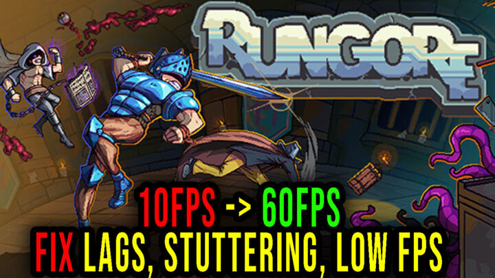 Rungore – Lags, stuttering issues and low FPS – fix it!