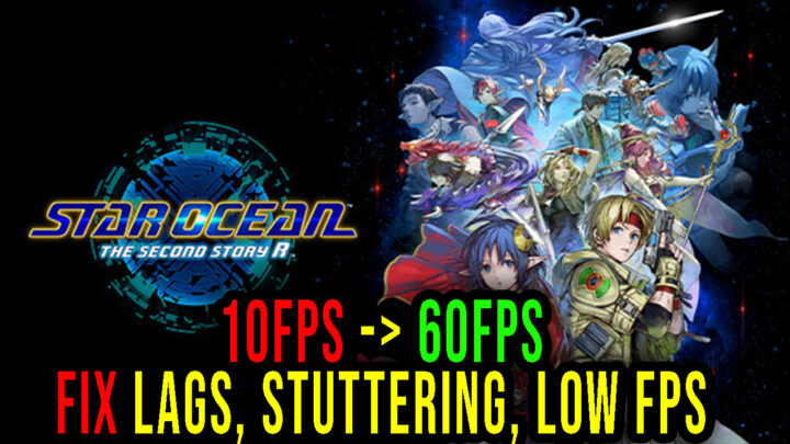 STAR OCEAN THE SECOND STORY R – Lags, stuttering issues and low FPS – fix it!