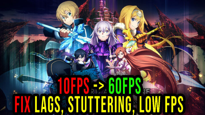 SWORD ART ONLINE Last Recollection – Lags, stuttering issues and low FPS – fix it!