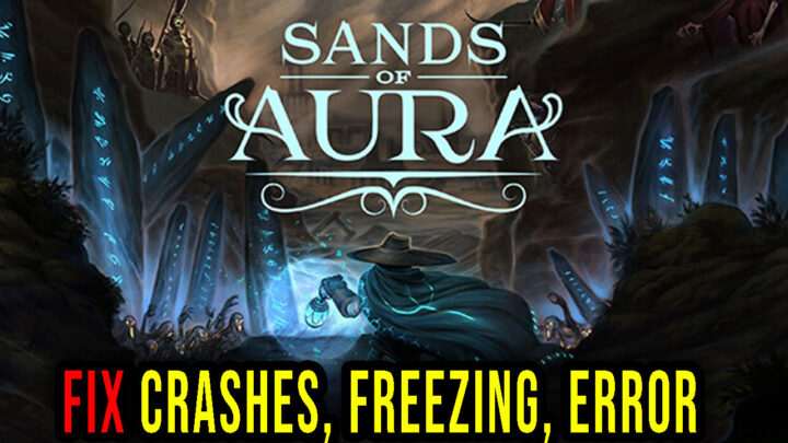 Sands of Aura – Crashes, freezing, error codes, and launching problems – fix it!