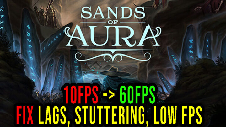 Sands of Aura – Lags, stuttering issues and low FPS – fix it!