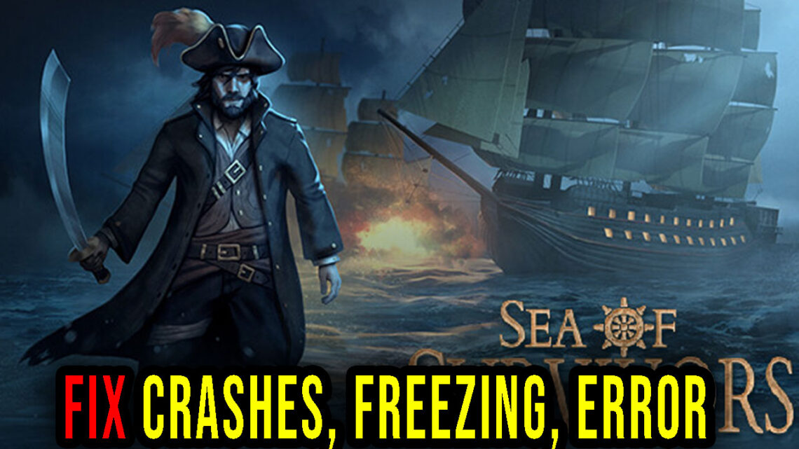 Sea of Survivors – Crashes, freezing, error codes, and launching problems – fix it!