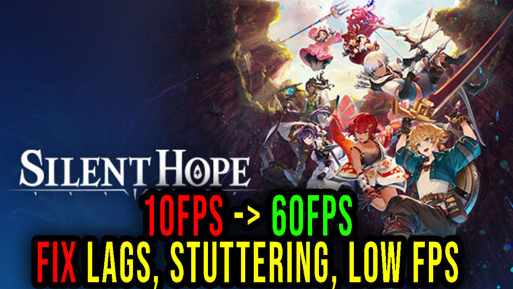 Silent Hope – Lags, stuttering issues and low FPS – fix it!
