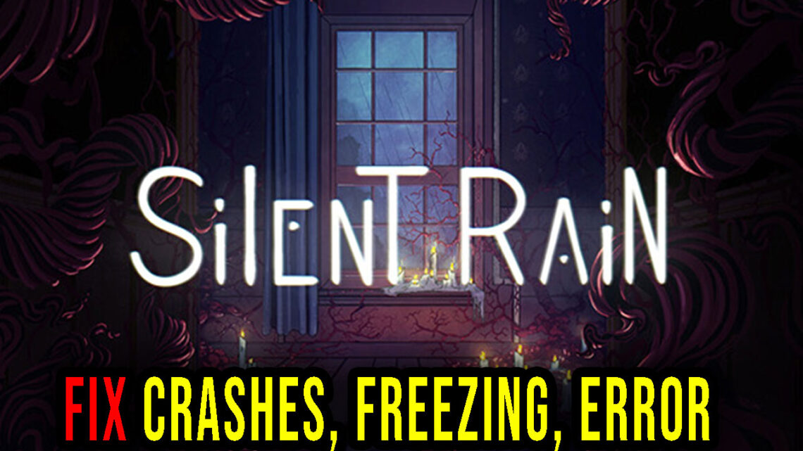 Silent Rain – Crashes, freezing, error codes, and launching problems – fix it!