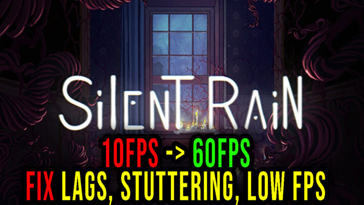 Silent Rain – Lags, stuttering issues and low FPS – fix it!