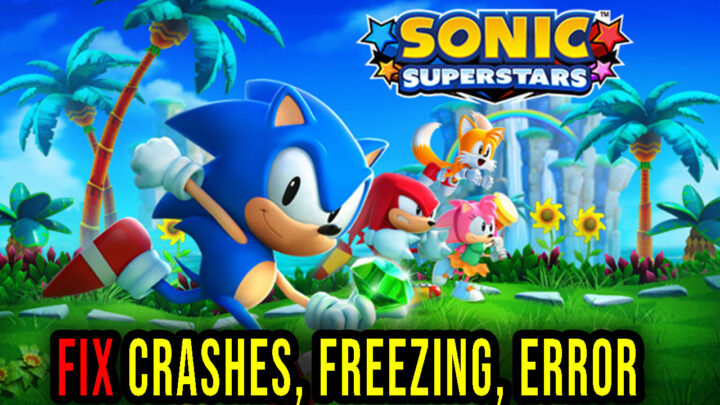 Sonic Superstars – Crashes, freezing, error codes, and launching problems – fix it!