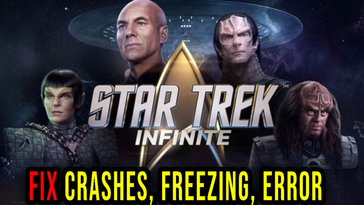 Star Trek: Infinite – Crashes, freezing, error codes, and launching problems – fix it!