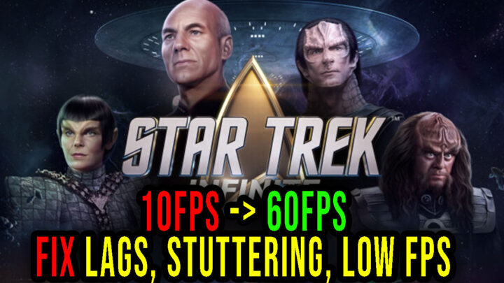 Star Trek: Infinite – Lags, stuttering issues and low FPS – fix it!