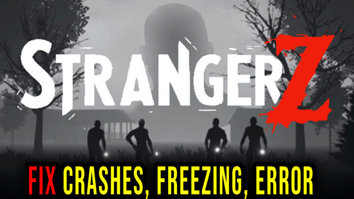 StrangerZ – Crashes, freezing, error codes, and launching problems – fix it!
