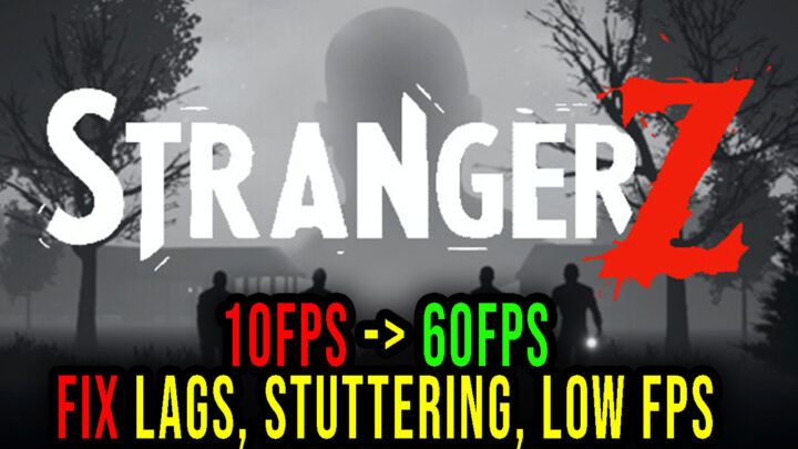 StrangerZ – Lags, stuttering issues and low FPS – fix it!