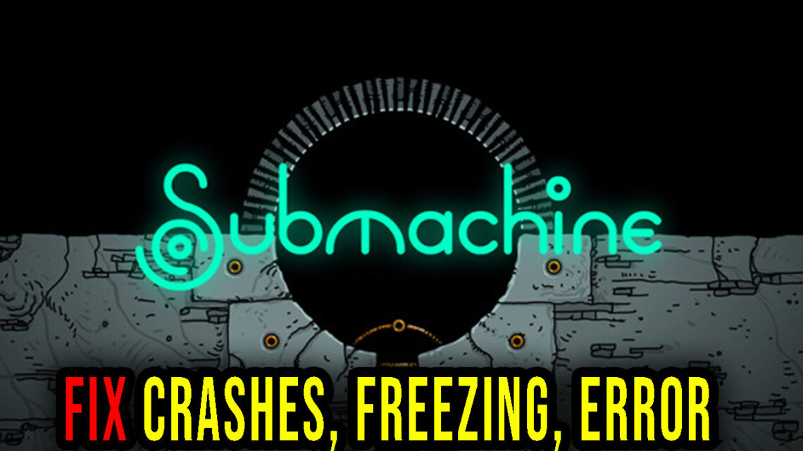 Submachine: Legacy – Crashes, freezing, error codes, and launching problems – fix it!