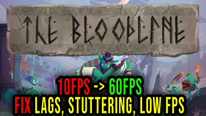The Bloodline – Lags, stuttering issues and low FPS – fix it!