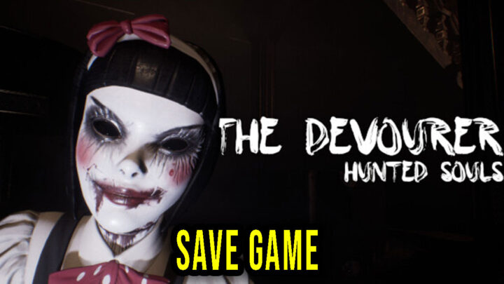 The Devourer: Hunted Souls – Save Game – location, backup, installation