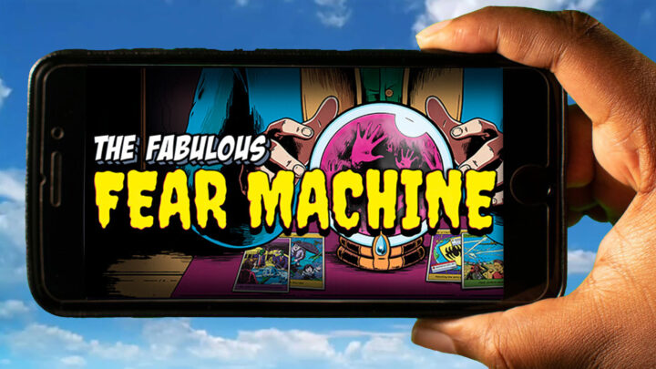 The Fabulous Fear Machine Mobile – How to play on an Android or iOS phone?
