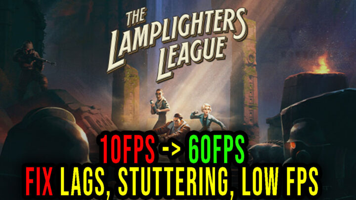 The Lamplighters League – Lags, stuttering issues and low FPS – fix it!