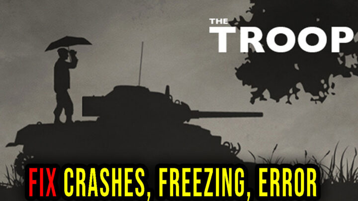 The Troop – Crashes, freezing, error codes, and launching problems – fix it!