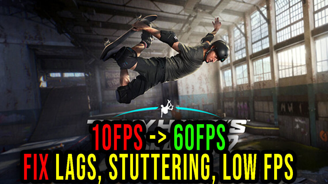 Tony Hawk’s Pro Skater 1 + 2 – Lags, stuttering issues and low FPS – fix it!