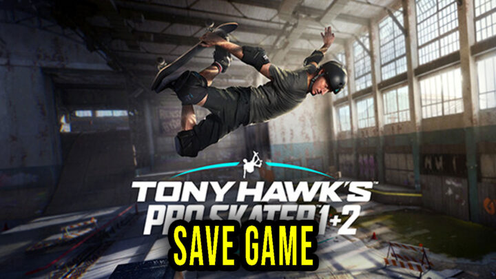 Tony Hawk’s Pro Skater 1 + 2 – Save Game – location, backup, installation