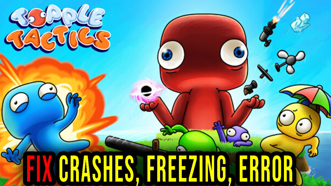 Topple Tactics – Crashes, freezing, error codes, and launching problems – fix it!