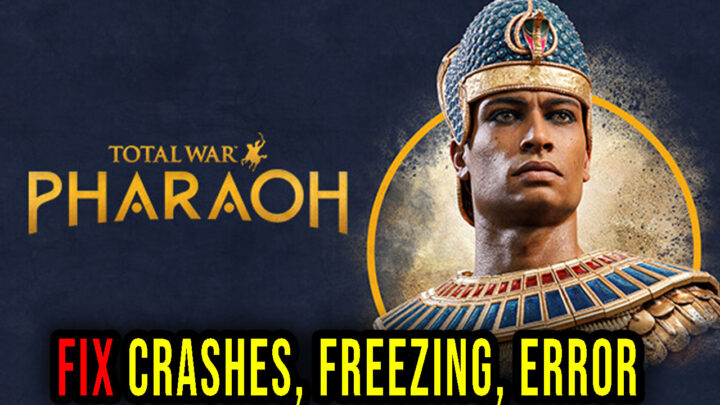 Total War: PHARAOH – Crashes, freezing, error codes, and launching problems – fix it!
