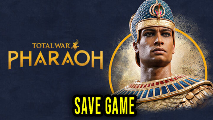 Total War: PHARAOH – Save Game – location, backup, installation