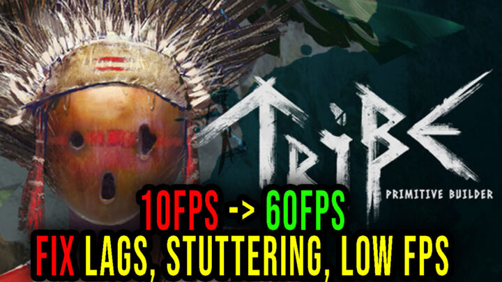 Tribe: Primitive Builder – Lags, stuttering issues and low FPS – fix it!