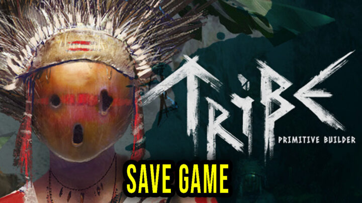 Tribe: Primitive Builder – Save Game – location, backup, installation