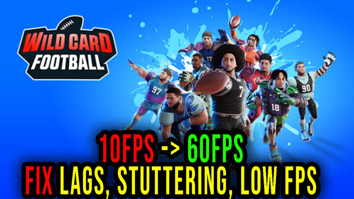 Wild Card Football – Lags, stuttering issues and low FPS – fix it!