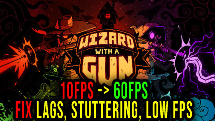 Wizard with a Gun – Lags, stuttering issues and low FPS – fix it!