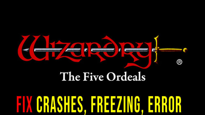 Wizardry: The Five Ordeals – Crashes, freezing, error codes, and launching problems – fix it!