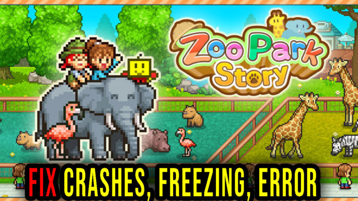 Zoo Park Story – Crashes, freezing, error codes, and launching problems – fix it!