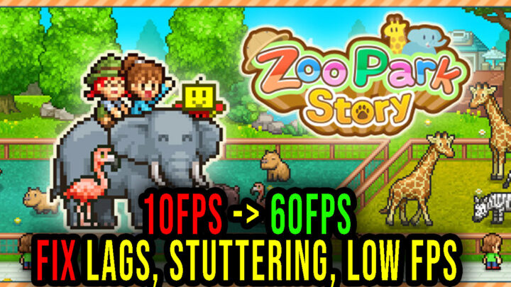 Zoo Park Story – Lags, stuttering issues and low FPS – fix it!