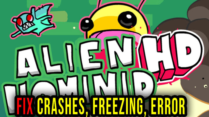 Alien Hominid HD – Crashes, freezing, error codes, and launching problems – fix it!
