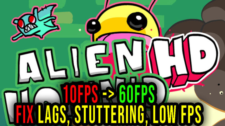Alien Hominid HD – Lags, stuttering issues and low FPS – fix it!