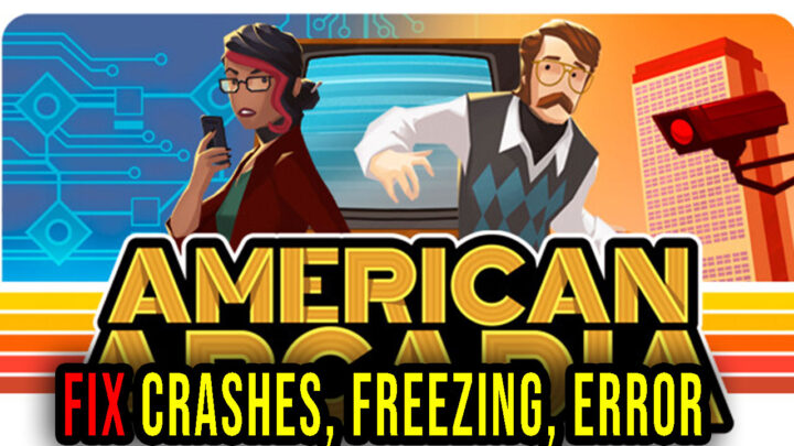 American Arcadia – Crashes, freezing, error codes, and launching problems – fix it!