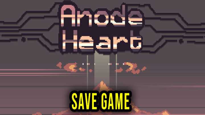 Anode Heart – Save Game – location, backup, installation