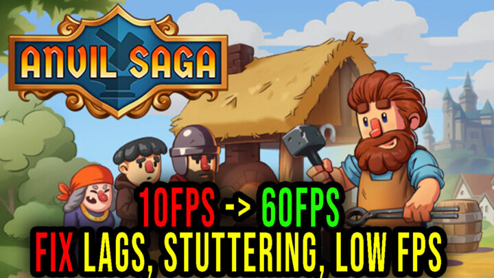 Anvil Saga – Lags, stuttering issues and low FPS – fix it!