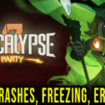 Apocalypse Party - Crashes, freezing, error codes, and launching problems - fix it!