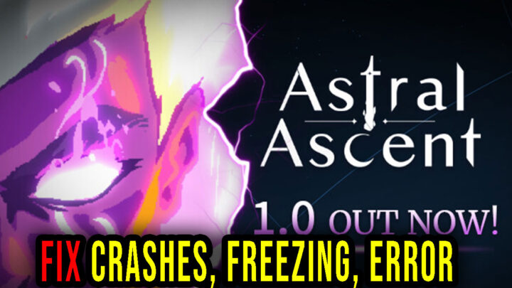 Astral Ascent – Crashes, freezing, error codes, and launching problems – fix it!
