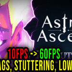 Astral Ascent - Lags, stuttering issues and low FPS - fix it!