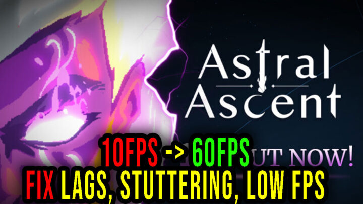 Astral Ascent – Lags, stuttering issues and low FPS – fix it!