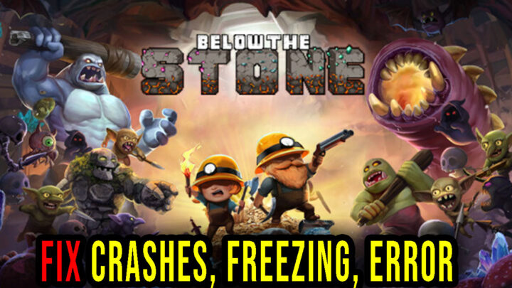 Below the Stone – Crashes, freezing, error codes, and launching problems – fix it!