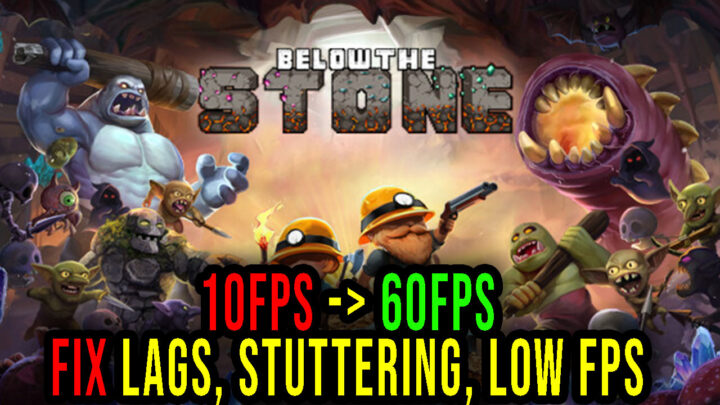 Below the Stone – Lags, stuttering issues and low FPS – fix it!
