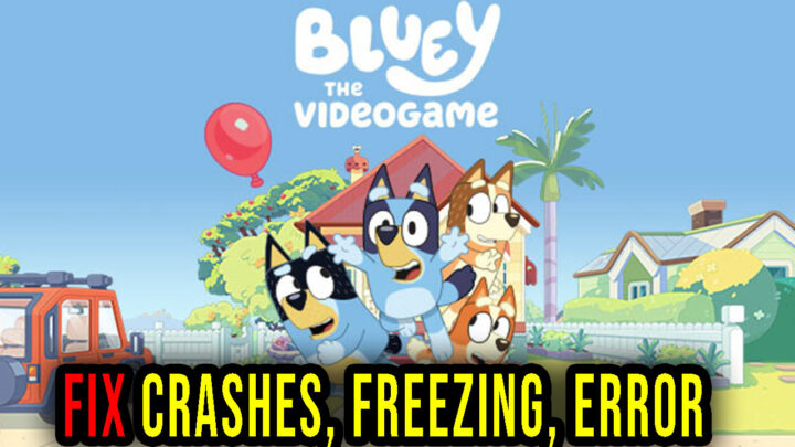 Bluey: The Videogame – Crashes, freezing, error codes, and launching problems – fix it!